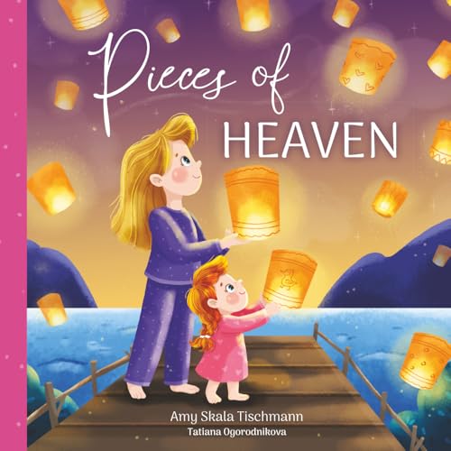 Pieces of Heaven: A Kid's Book about Grief, Loss and Family (The Heaven Collection)
