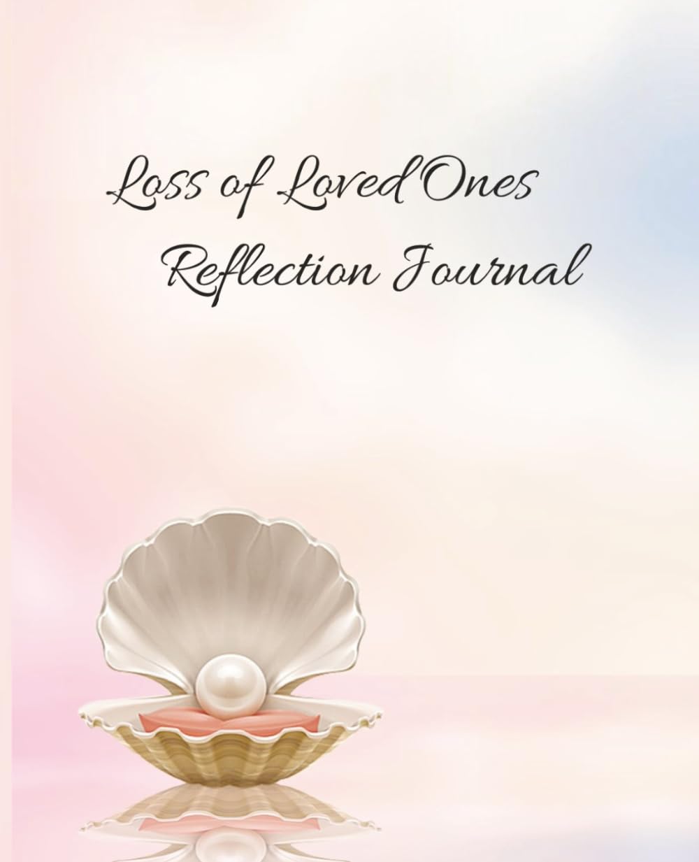 Loss of Loved Ones Reflection Journal: An Emotional Healing Workbook