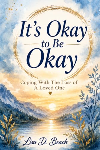 It's Okay to be Okay: Coping With The Loss of a Loved One