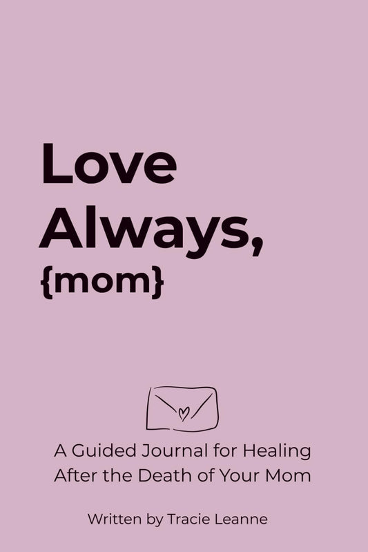 Love Always: A Guided Journal for Healing After the Death of your Mom | Letter Writing Prompts | Memory Reflections | Grief-Check In Pages