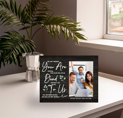 We Can't Believe You are Leaving This Place will be So Dead Without You to Us Picture Frame, Coworker Wooden Photo Frame, 4x6 inch Photo - style: Coworker Leaving
