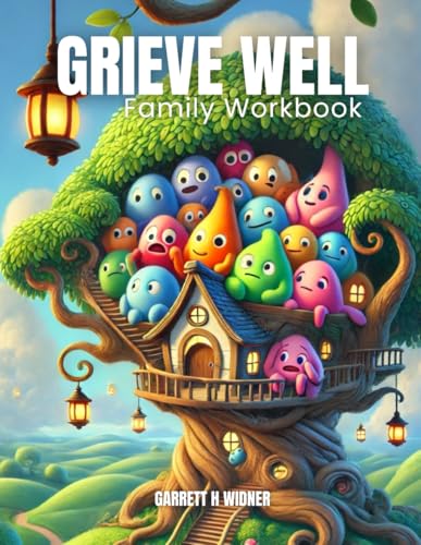 Grieve Well Family Workbook: A Family Guide to Healing Together