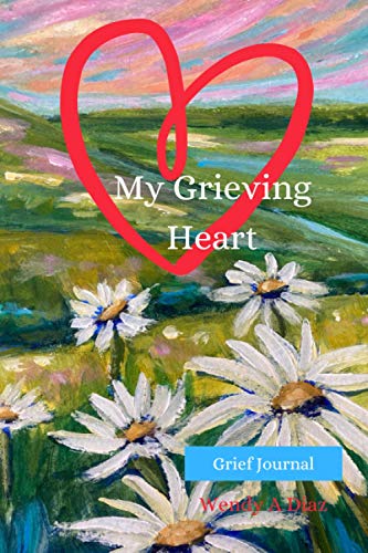 My Grieving Heart: Grief Journal Notebook with Guided Prompts for healing heartbreak and Loss/Bereavement Gift for Women Men and Teens