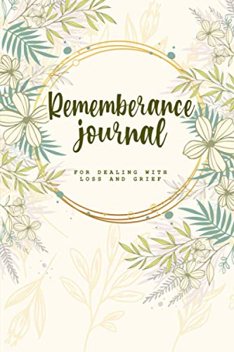 Rememberance Journal: Beautiful, Guided Journal to Help You Cope With Loss and Mourning
