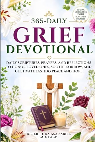 365 Daily Grief Devotional: Daily Scriptures, Prayers, and Reflections to Honor Loved Ones, Soothe Sorrow, and Cultivate Lasting Peace and Hope