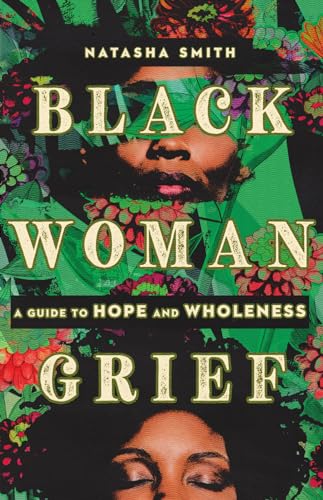 Black Woman Grief: A Guide to Hope and Wholeness