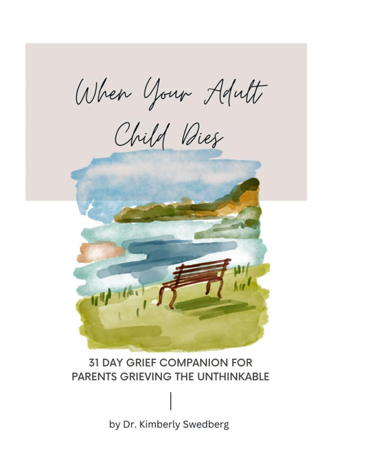 When Your Adult Child Dies: 31 Day Grief Companion for Parents Grieving the Unthinkable (The 31 Day Grief Companion Series)