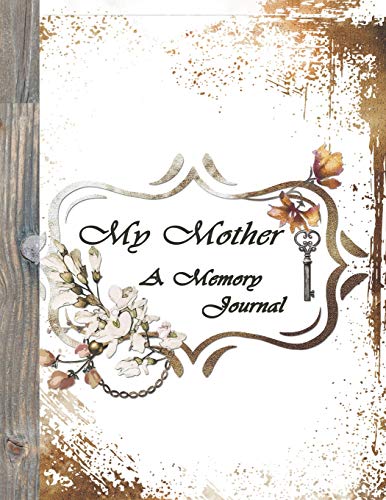 My Mother, A Memory Journal: Journal Stories About Mother In Remembrance (Memory Journals For Mom)