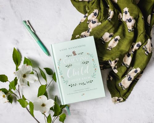 Grieving the Child I Never Knew: A Devotional for Comfort in the Loss of Your Unborn or Newly Born Child