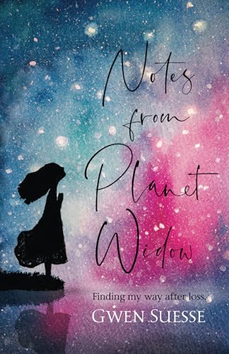 Notes from Planet Widow: Finding My Way After Loss