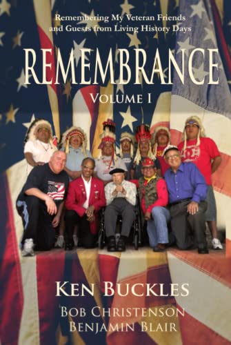 REMEMBRANCE Volume I: Remembering My Veteran Friends and Guests from Living History Days (REMEMBRANCE: Remembering My Veteran Friends and Guests from Living History Days)