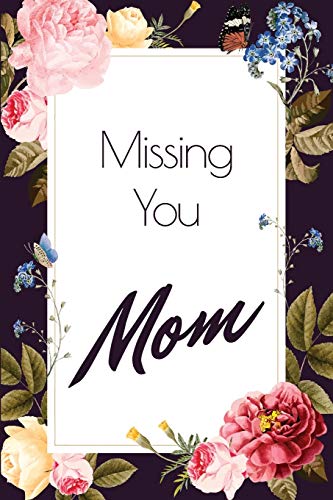 Missing you Mom - A Grief Journal: A bereavement diary and remembrance notebook to help you overcome grief after the loss of your Mother / Dark floral butterfly edition (Healing after loss)