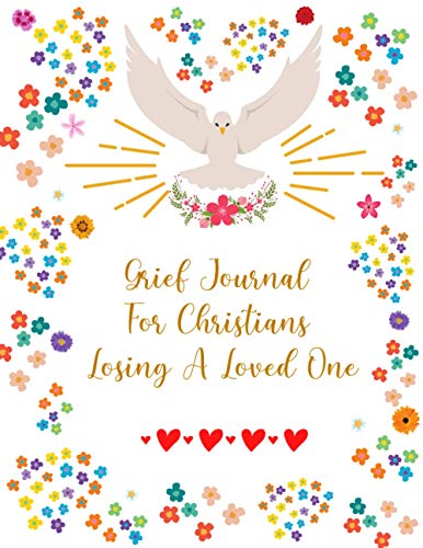 Grief Journal For Christians Losing A Loved One: Coping with Grief Guided Workbook: Missing You, Emotions & Memories For Your Beloved| with Quotes, ... (Books on Bereavement, Death and Grief)