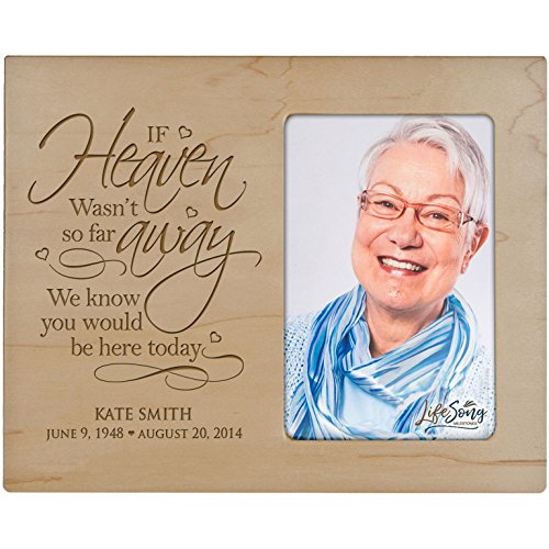 LifeSong Milestones Personalized Memorial Sympathy Picture Frame, If Heaven WASN’t So Far Away We Know You Would Be Here Today, Custom Frame Holds 4x6 Photo, Made in USA (Maple) - color: Maple