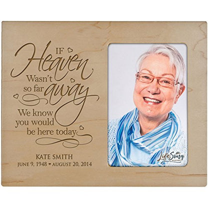 LifeSong Milestones Personalized Memorial Sympathy Picture Frame, If Heaven WASN’t So Far Away We Know You Would Be Here Today, Custom Frame Holds 4x6 Photo, Made in USA (Maple) - color: Maple