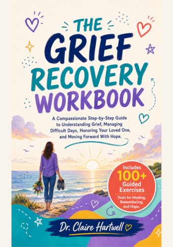 THE GRIEF RECOVERY WORKBOOK: A Compassionate Step-by-Step Guide to Understanding Grief, Managing Difficult Days, Honoring Your Loved One, and Moving ... (The Guided Mental Health Workbook Series)
