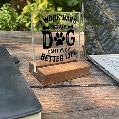 I Work Hard So My Dog Can Have a Better Life Home Office Desk Decor Acrylic Plaque Sign with Wooden Stand Gift for Dog Lover Owner Friend Cowoker Sister Women - style: Dog