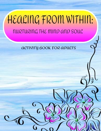 Healing From Within: Nurturing the Mind and Soul: Activity and Puzzle Book For Adults