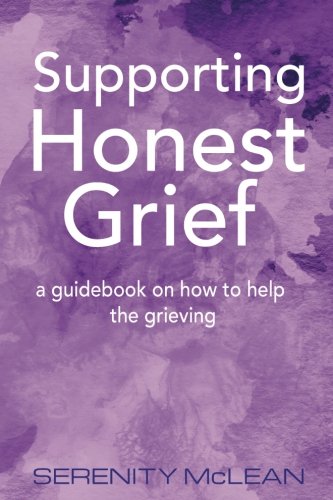 Supporting Honest Grief: A guidebook on how to help the grieving