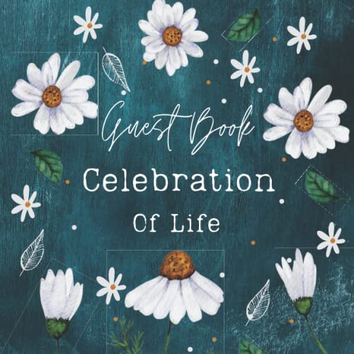 Guest Book Celebration of Life: Daisies Sign In Guest Book Funeral for Memorial Services and Condolences Book Flower Theme Design