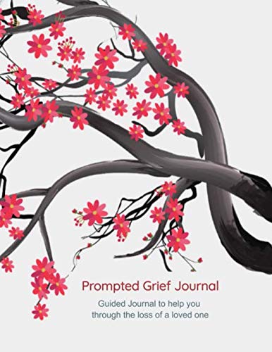 Prompted Grief Journal: Guided Journal to help you through the loss of a loved one.