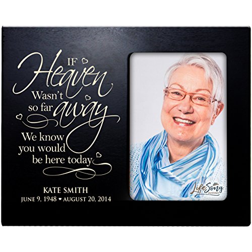 LifeSong Milestones Personalized Memorial Sympathy Picture Frame, If Heaven WASN’t So Far Away We Know You Would Be Here Today, Custom Frame Holds 4x6 Photo, Made in USA (Black) - color: Black