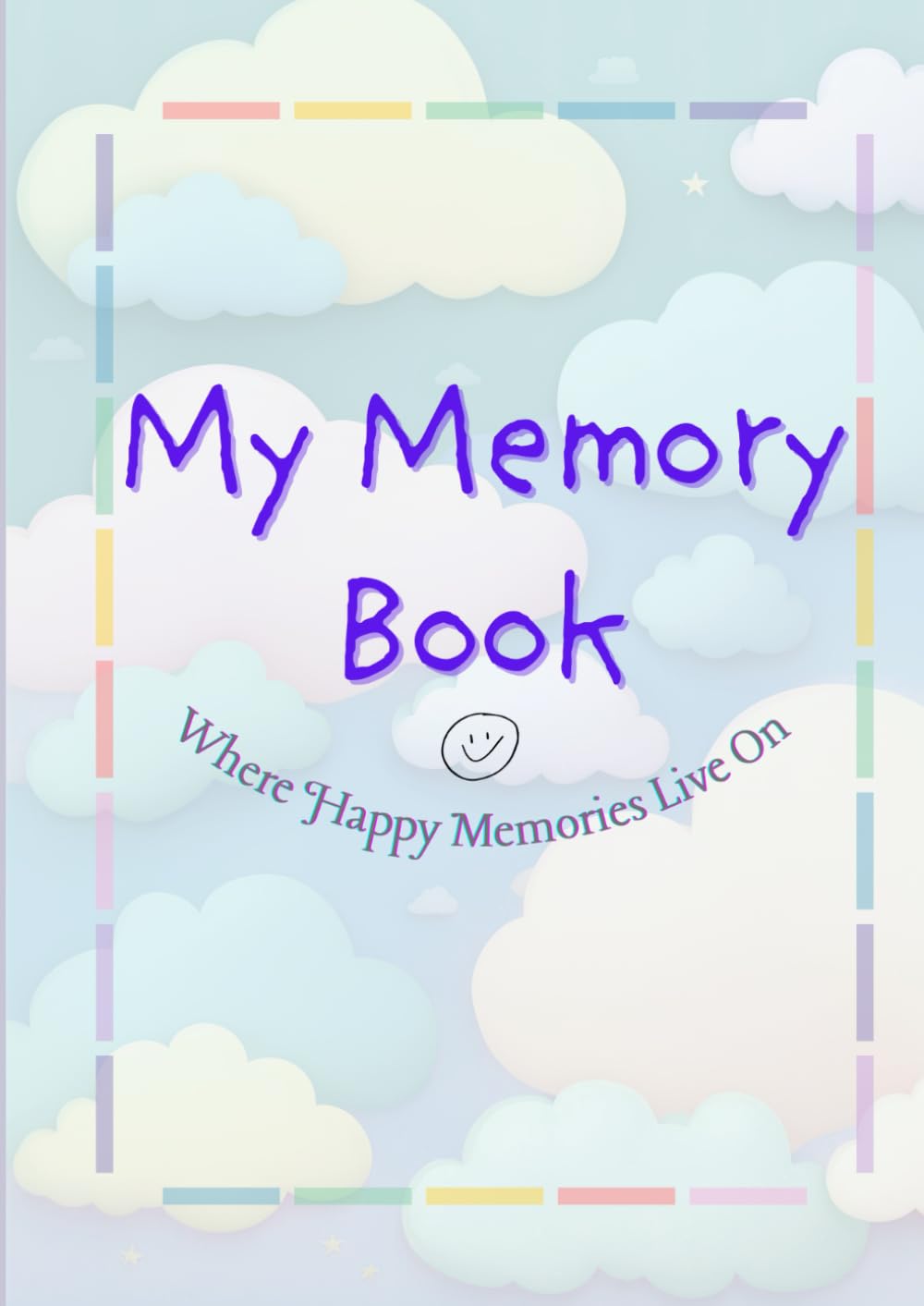 My Memory Book - Grief Journal for Kids and Young Adults: Where Happy Memories Live On
