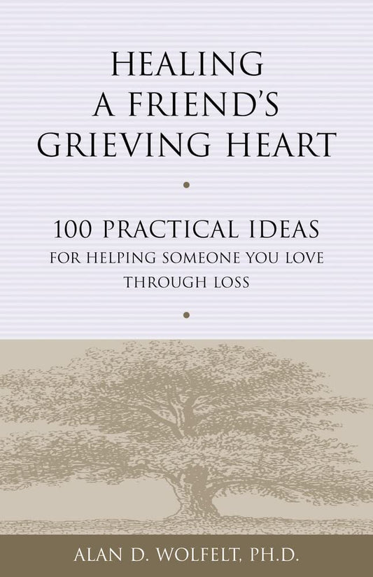 Healing a Friend's Grieving Heart: 100 Practical Ideas for Helping Someone You Love Through Loss (Healing a Grieving Heart series)