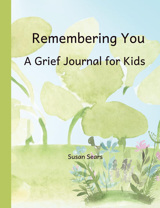 Remembering You: A Grief Journal for Kids: Guided Prompts and Memory Activities to Help Children Process Loss, Express Feelings, and Honor Someone Special