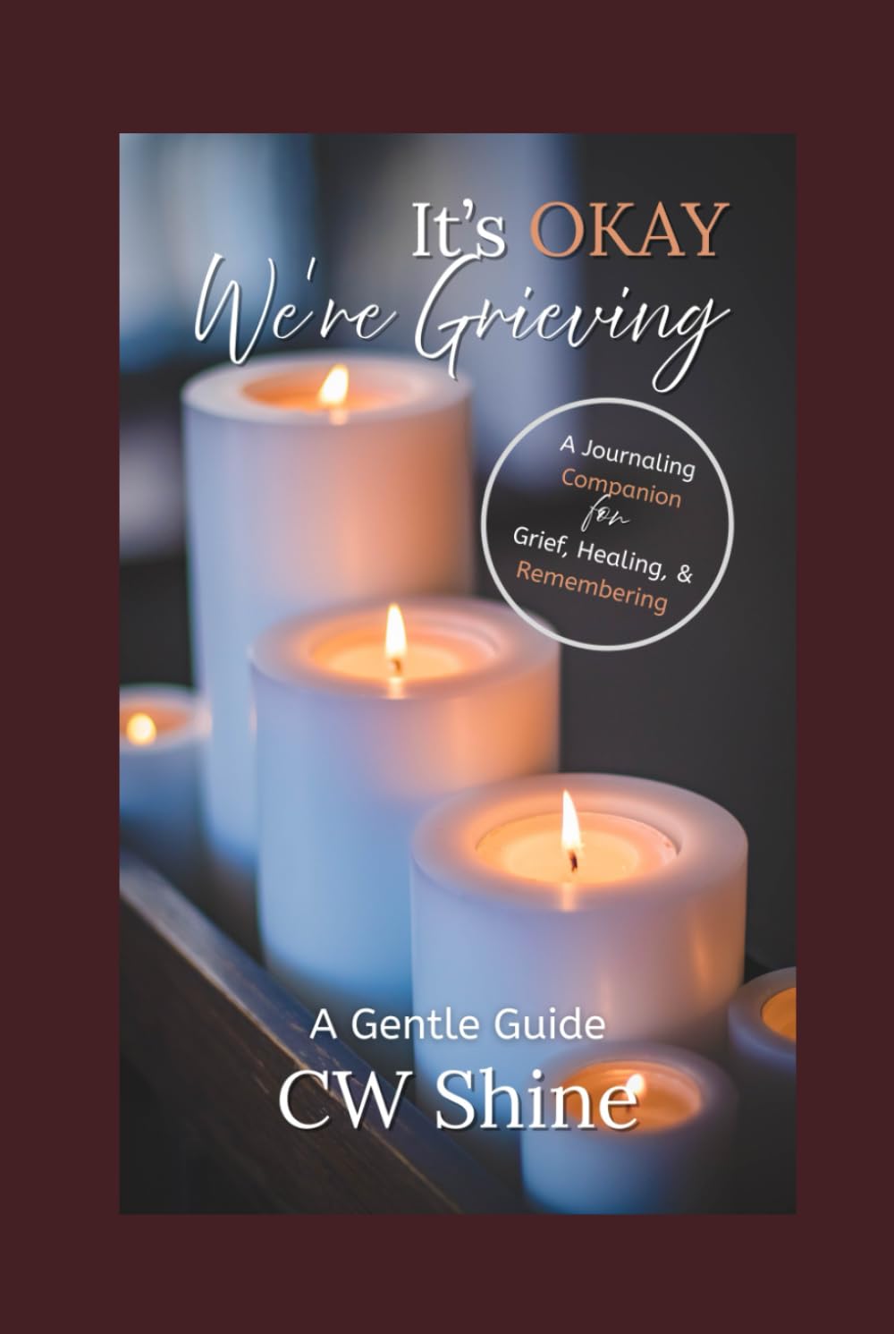 IT'S OKAY, We're Grieving: A Journaling Companion for Grief, Healing, and Remembering