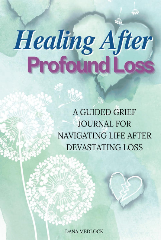 Healing After Profound Loss: A Guided Grief Journal for Navigating Life After Devastating Loss