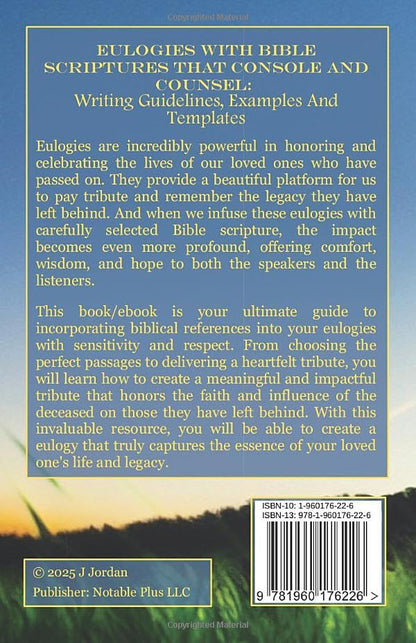 Eulogies With Bible Scriptures That Console And Counsel: Writing Guidelines, Examples And Templates (Eulogies: From Grieving to Healing Series)