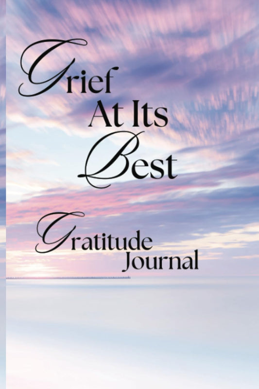 Grief At Its Best Gratitude Journal