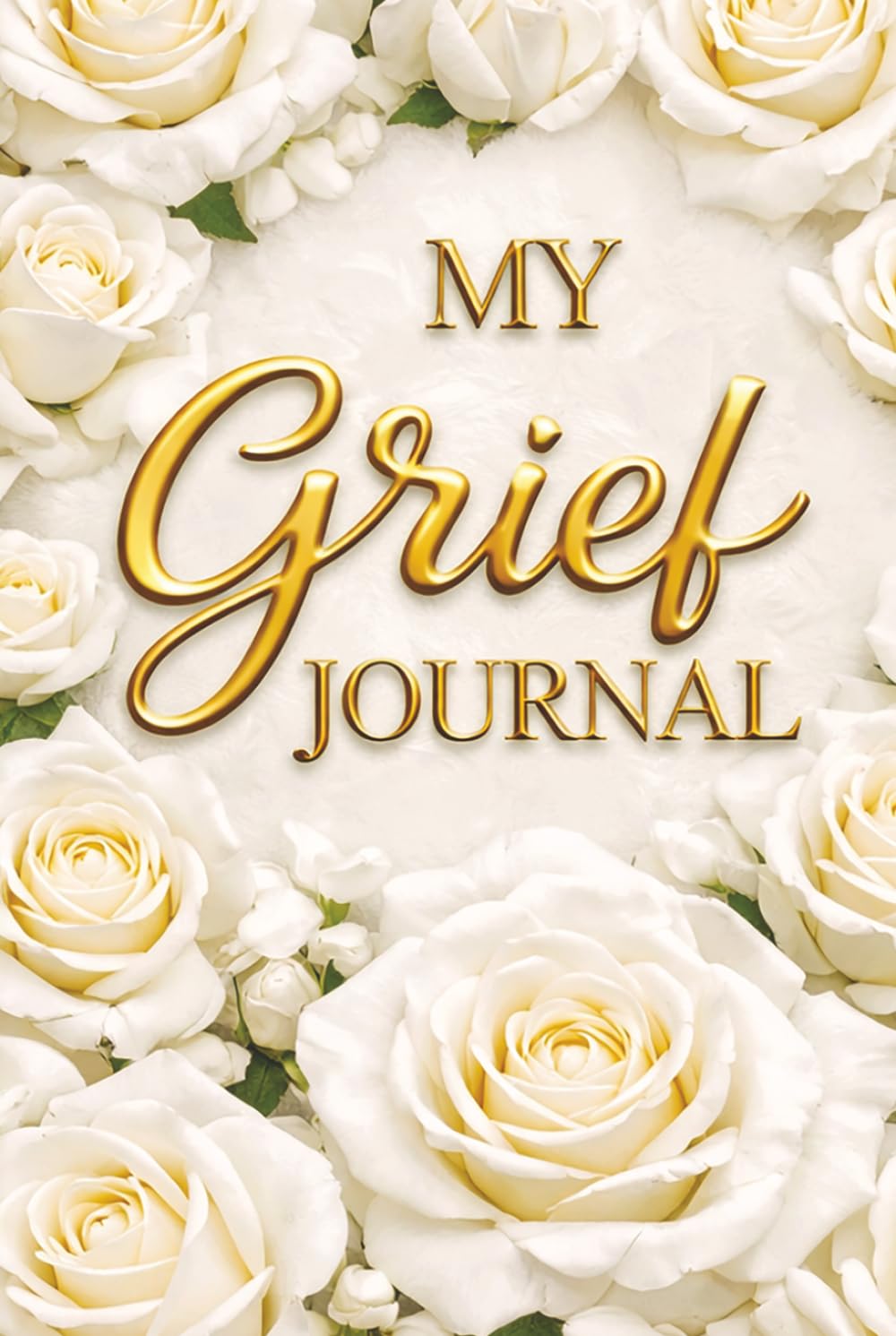 My Grief Journal – A Notebook for Writing Thoughts, Memories, and Emotions – White Roses Cover: Guided Prompts for Reflection and Healing – With ... Loss – A Meaningful Gift for Someone Grieving