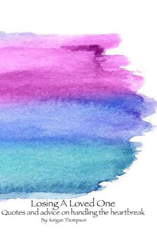 Losing A Loved One: Quotes and advice on handling the heartbreak