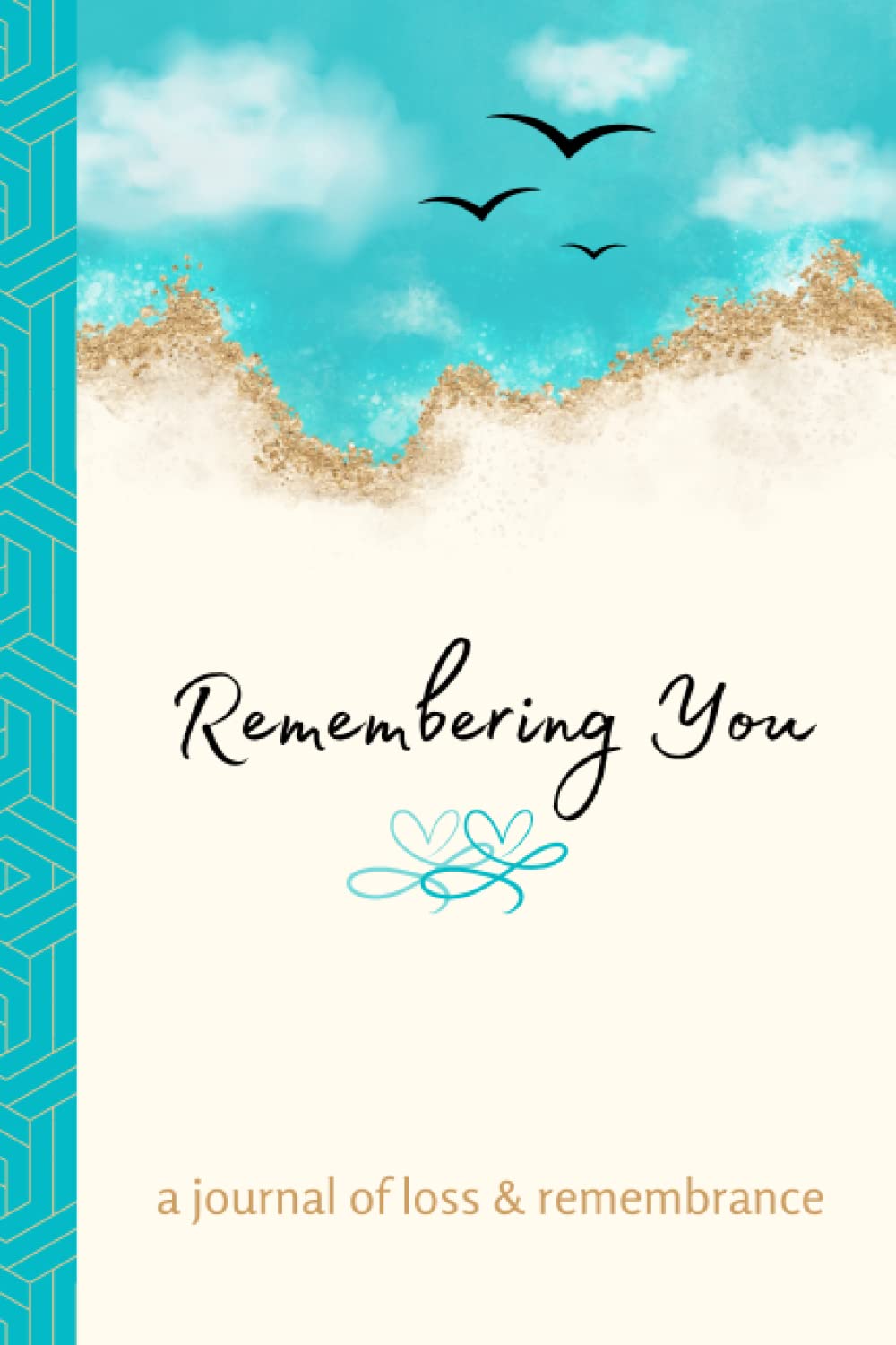 Remembering You | A Journal of Loss & Remembrance: Grief Journal for Loss of Loved One. Thoughtful Grief Gift and Recovery Journal for Anyone Mourning the Loss of Child, Spouse, Family, or Friend.