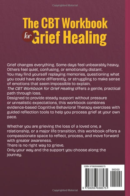 The CBT Workbook for Grief Healing: Proven Cognitive Behavioral Therapy Exercises to Cope with Loss, Release Pain, and Reclaim Joy