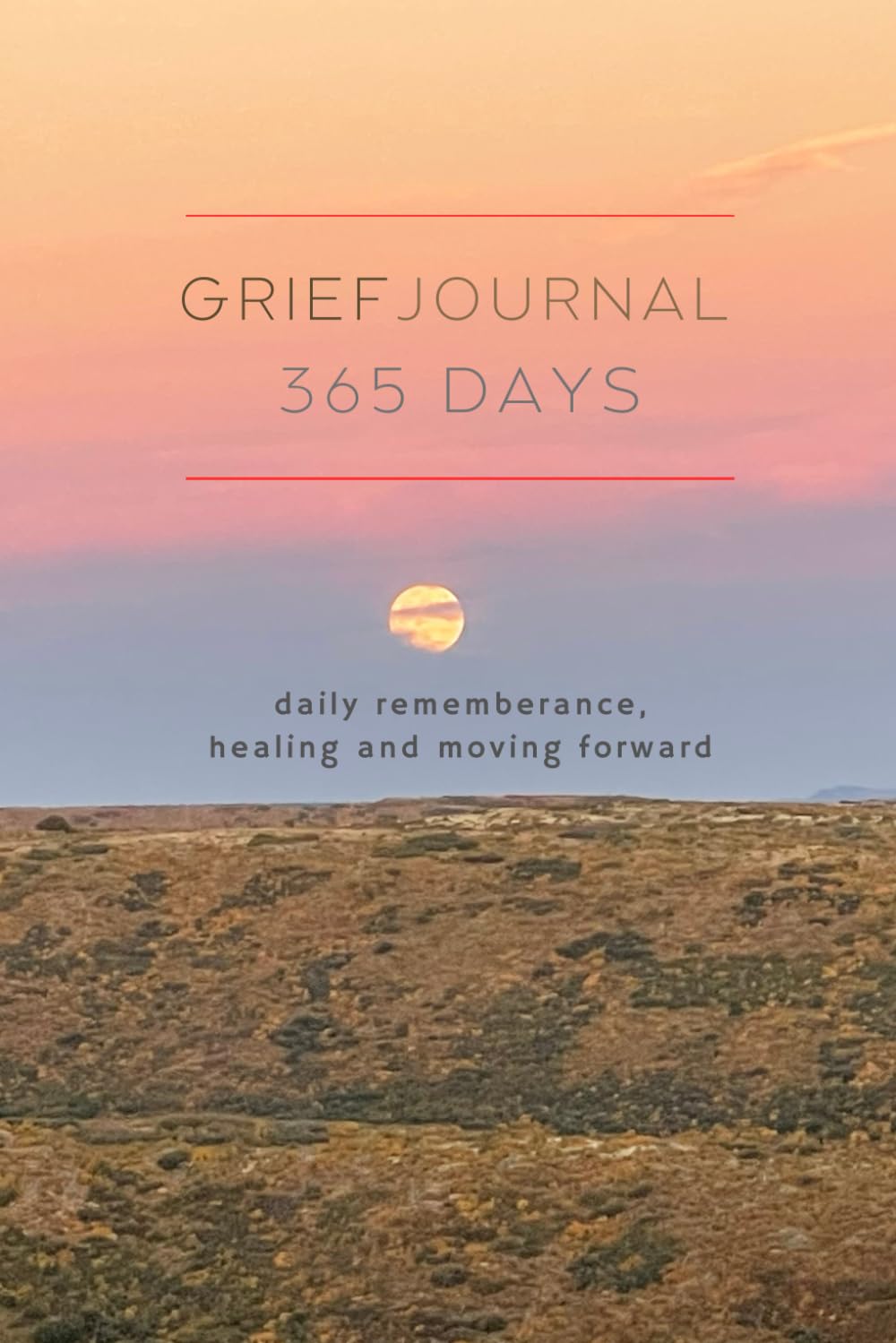 Grief Journal - 365 Days - Daily Remembrance, Healing and Moving Forward.: A Gentle Space for you or friends to Heal and Remember