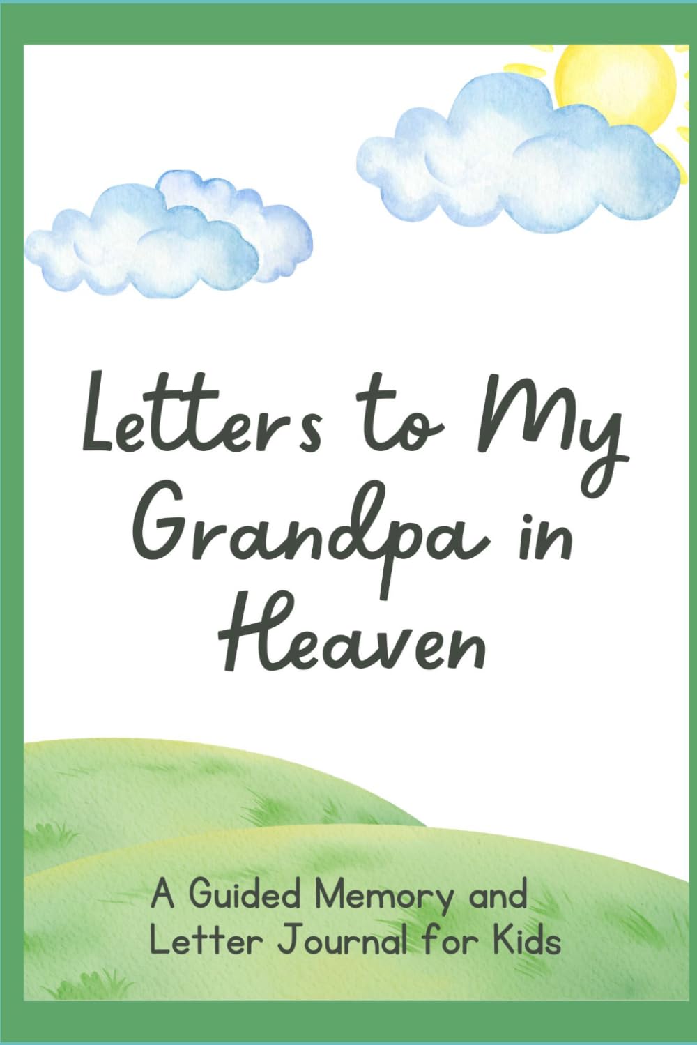 Letters To My Grandpa in Heaven: A Guided Memory And Letter Journal For Kids: Prompted Grief Activity Book for Kids with Letter Writing, Memory & ... for Coping with the Loss of a Grandfather
