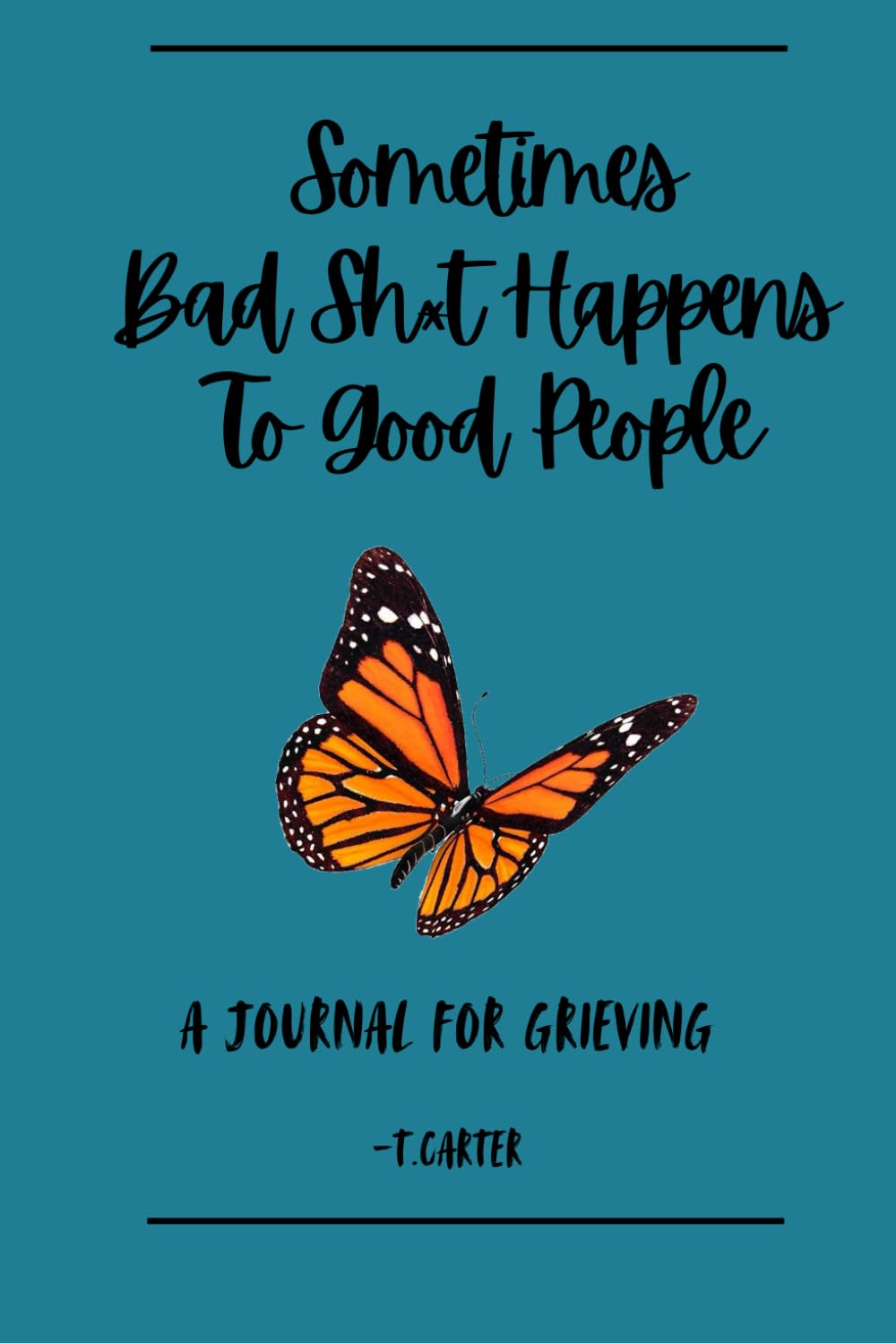 Sometimes Bad Sh*t Happens To Good People: A Journal For Grieving: Prompts For Navigating Loss Of A Loved One