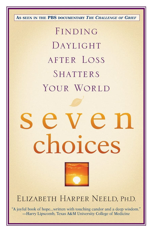 Seven Choices: Finding Daylight after Loss Shatters Your World