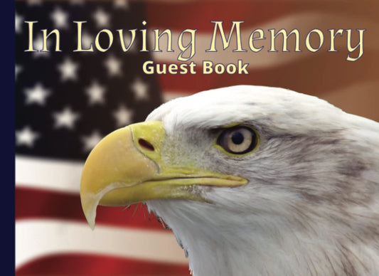 In Loving Memory Guest Book: Sign-in memory book for military funeral services, memorial services, and wakes. Patriotic American flag & bald eagle cover design