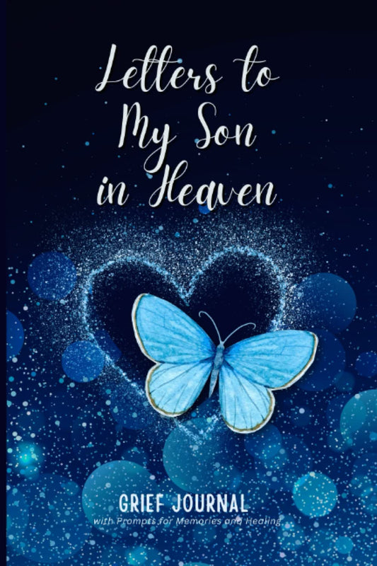 Letters to My Son in Heaven Guided Grief Journal for Coping with Loss of Child: Healing Prompts for Bereavement and Memories, Memorial Keepsake or Sympathy Gift for Grieving Mother, Father, Parents