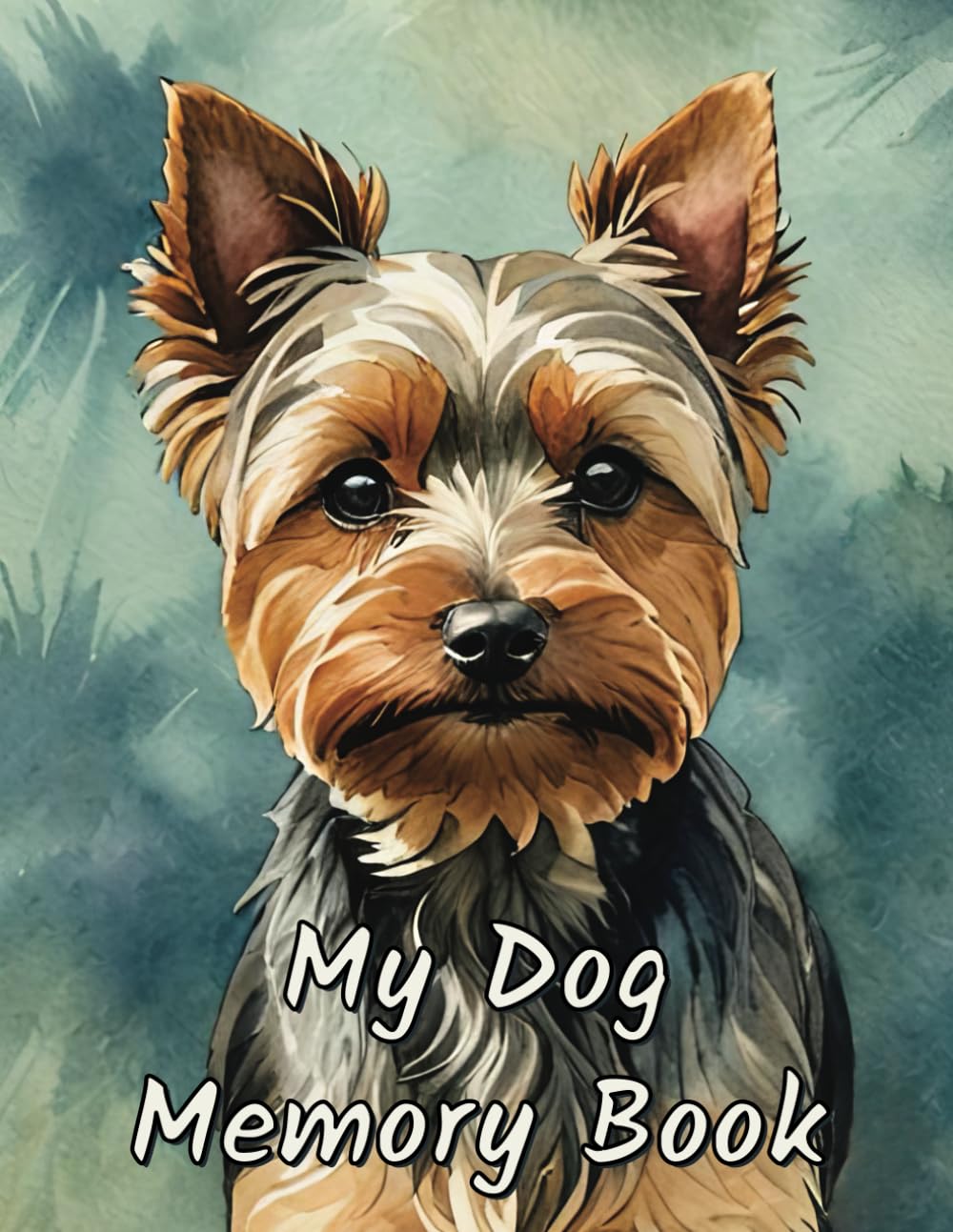 My Dog Memory Book: Remembrance and Grief Journal for Loss of Dog - Yorkie Terrier