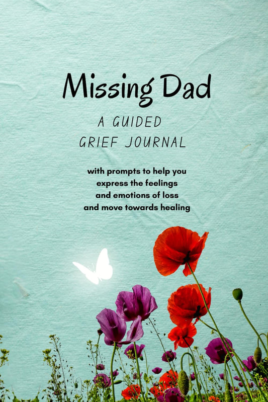 My Grief Journal : Missing Dad : Guided Grief Journal for Loss of a Father: Therapeutic Writing Journal with Prompts, for Daughter or Son dealing with Loss of a Parent
