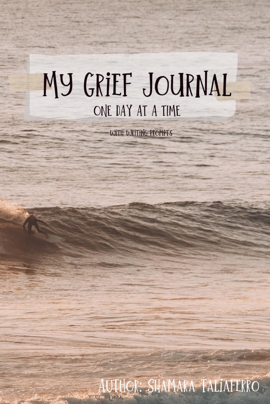 My Grief Journal: One Day At A Time