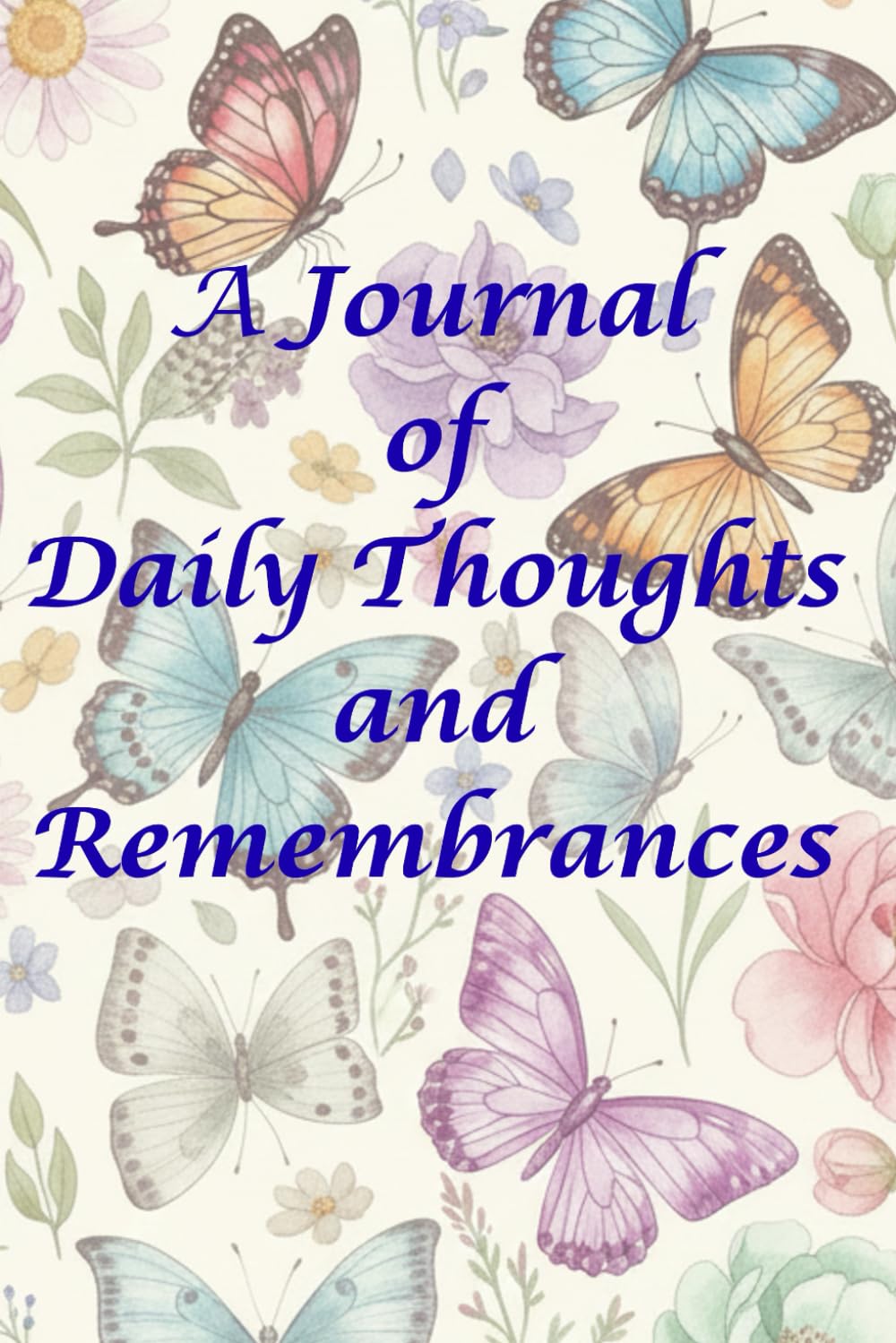 A Journal of Daily Thoughts & Remembrances: For the Things You Don’t Want to Forget