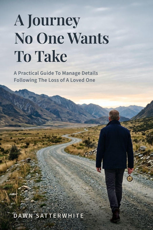 A Journey No One Wants To Take: A Practical Guide to Manage Details Following the Loss of a Loved One