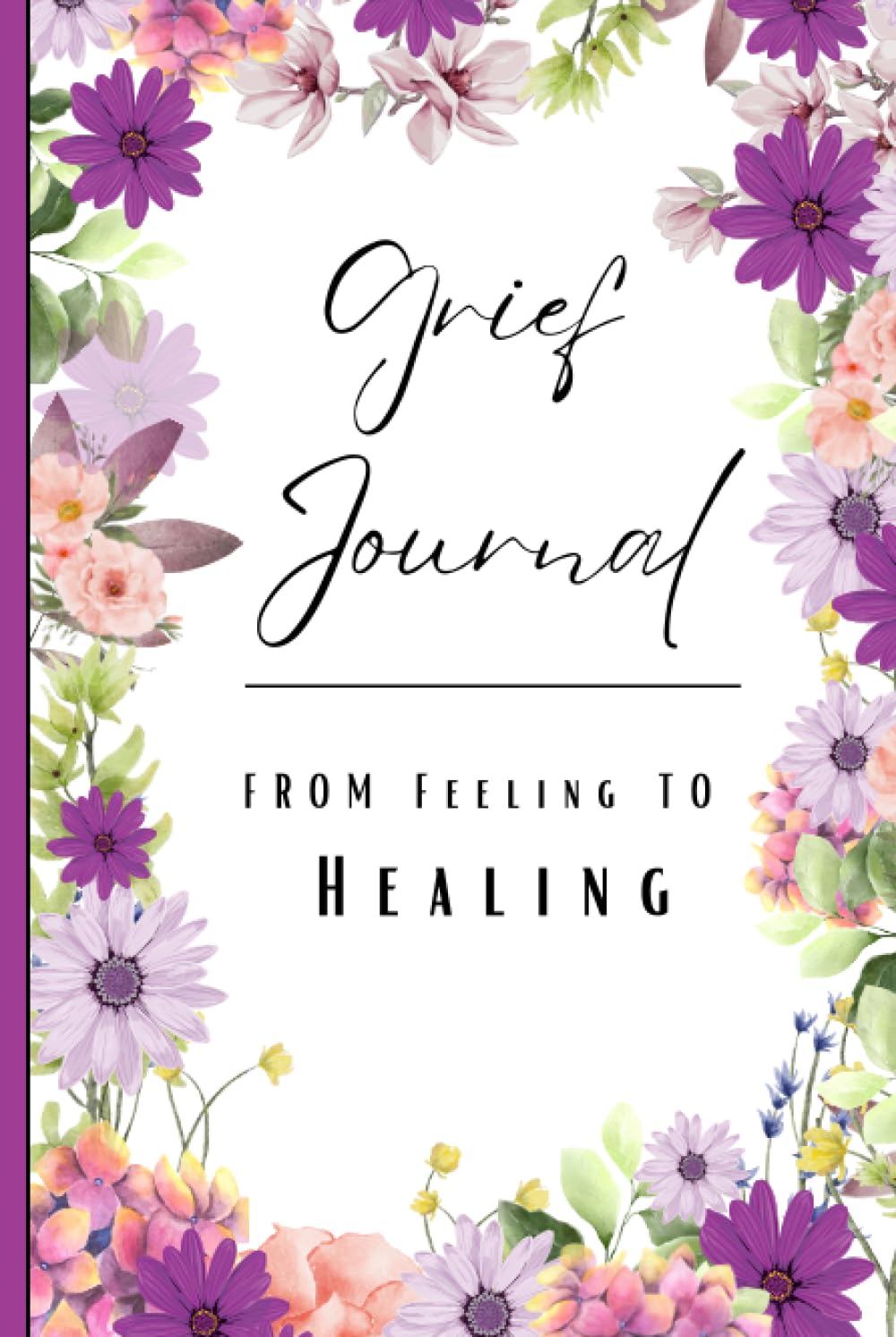 Grief Journal, From Feeling to Healing: 12 week Floral notebook for expressing feelings after a loss, with quotes and checkin sheets