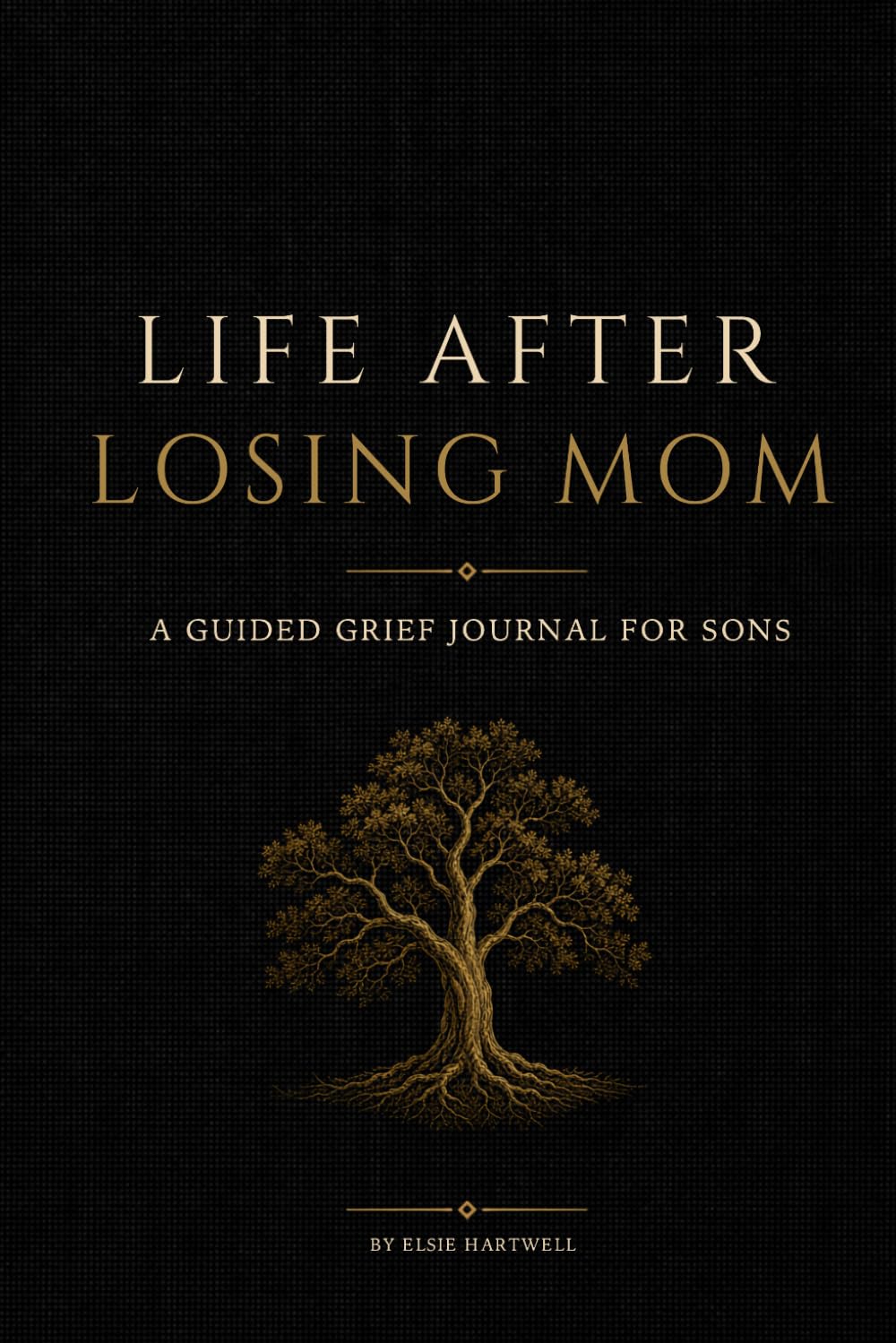 Life After Losing Mom: A Guided Grief Journal for Sons Grieving the Loss of Their Mother
